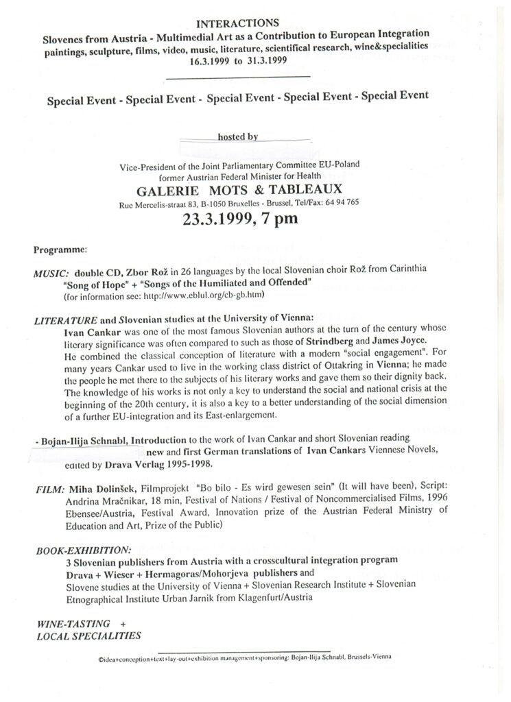 Interaktionen – Slowenen aus Österreich – Multimediale Kunst als Beitrag zur europäischen Integration. Gemälde, Skulpturen, Filme, Videos, Musik, Literatur, wissenschaftliche Forschung, Weine und Spezialitäten, Galerie Mots et Tableaux, Brüssel, 23.3.1999, mit dem Vizepräsidenten des Gemischten Parlamentarischen Ausschusses EU-Polen und ehemaligen österreichischen Bundesminister für Gesundheit